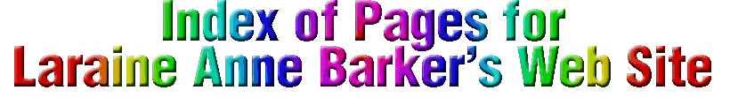 Index of Pages for the Web Site of Laraine Anne Barker