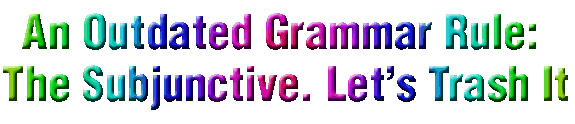 An outdated grammar rule: The Subjunctive