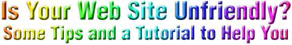 Is Your Web Site Unfriendly? Some tips and a tutorial