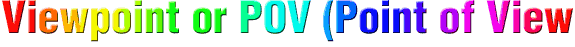 Viewpoint or POV (Point of View)